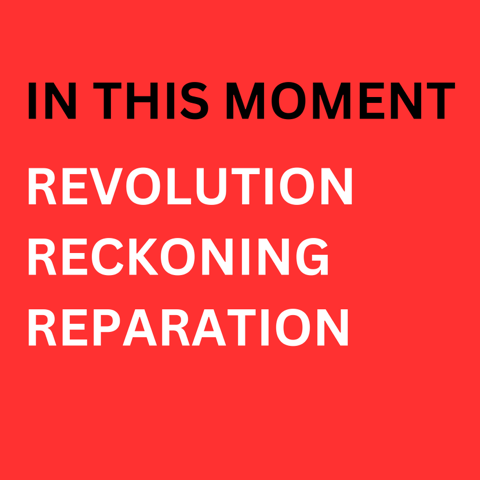 In This Moment: Revolution Reckoning Reparation Chapbook Program (fiscally sponsored by the New York Foundation for the Arts)